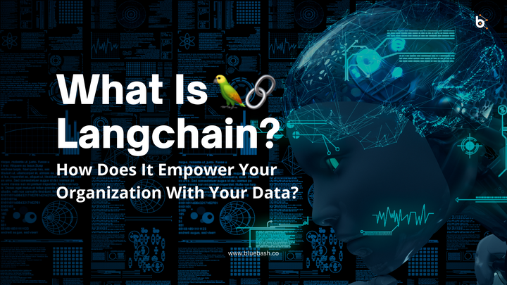 What Is Langchain? How Does It Empower Your Organization With Your Data?