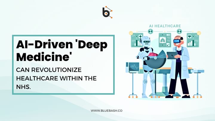 AI-driven 'Deep Medicine' Can Revolutionize Healthcare Within The NHS.