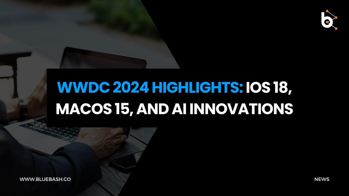 WWDC 2024 Highlights: iOS 18, macOS 15 and AI Innovations