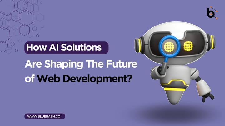 How AI Solutions Are Shaping The Future of Web Development?