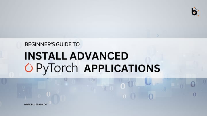 Beginner's Guide to Install Advanced PyTorch Applications