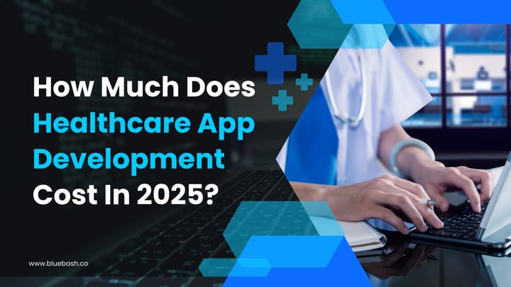How Much Does Healthcare App Development Cost In 2025?
