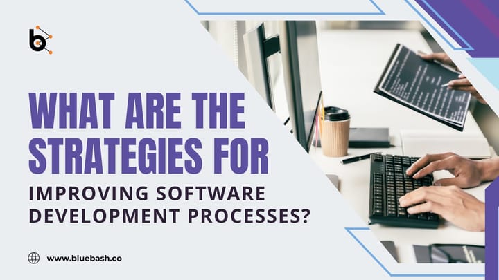 What are the Strategies for Improving Software Development Processes?