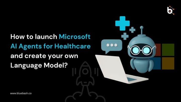 How to Launch Microsoft AI Agents for Healthcare and Create Your Own Language Model?