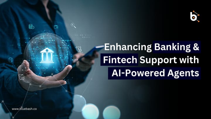 How AI-Powered Agents Improve Customer Support in Banking and Fintech?